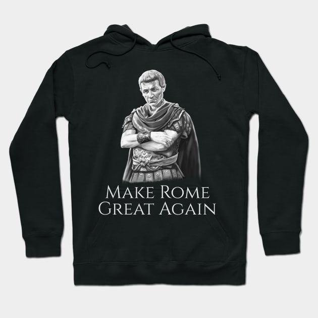 Gaius Julius Caesar Make Rome Great Again Roman History SPQR Hoodie by Styr Designs